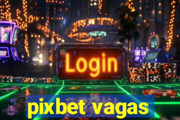 pixbet vagas